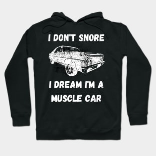 I don't snore, I dream I'm a muscle car Hoodie